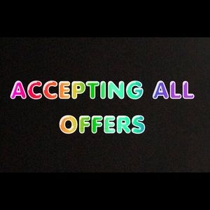 I accept all offers!